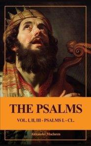 The Psalms (Unabridged): Vol. I, II, III - PSALMS I. - CL.