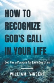 How to Recognize God's Call in Your Life: God Has a Purpose for Each One of us