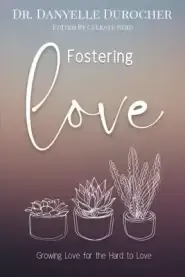 Fostering Love: Growing Love for the Hard to Love