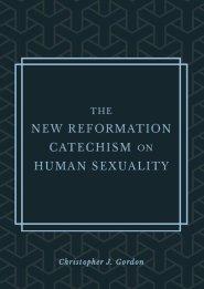 The New Reformation Catechism on Human Sexuality