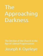 The Approaching Darkness: The Decline of the Church in the Age of Liberal Progressivism