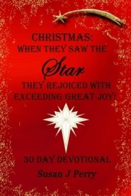 Christmas: When They Saw The Star They Rejoiced With Exceeding Great Joy! 30 Day Devotional