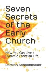 Seven Secrets of the Early Church: How You Can Live a Dynamic Christian Life