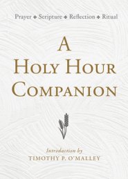 A Holy Hour Companion: Prayer, Scripture, Reflection, Ritual