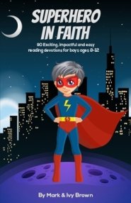 Superhero in Faith: 90 Exciting, Impactful and Easy Reading Devotions for Boys ages 8-12