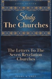 Study The Churches: The Letters To The 7 Revelation Churches