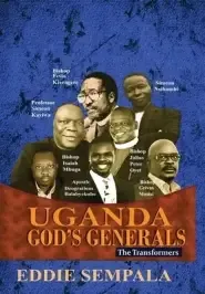 Uganda God's Generals: The Transformers