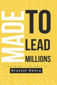 Made To Lead Millions: From What If To What Is!