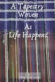 A Tapestry Woven: As Life Happens