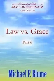 Law vs. Grace: Volume 18: Part 6