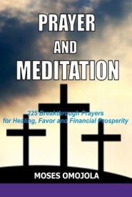 Prayer and Meditation: 225 Breakthrough Prayers for Healing, Favor and Financial Prosperity