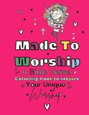 Made To Worship: A Bible Verse Coloring Book To Inspire Your Unique Worship