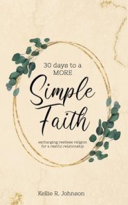 Simple Faith: Exchanging Restless Religion for a Restful Relationship