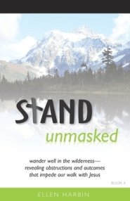 STAND unmasked: wander well in the wilderness--revealing obstructions and outcomes that impede our walk with Jesus