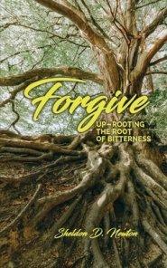 Forgive: Up-rooting The Root Of Bitterness