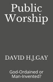 Public Worship: God-Ordained or Man-Invented?