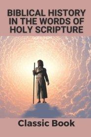 Biblical History In The Words Of Holy Scripture: Classic Book: Community Bible Study