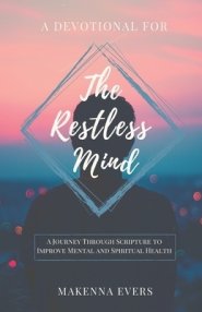 A Devotional For The Restless Mind: A Journey Through Scripture to Improve Mental and Spiritual Health