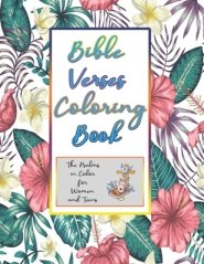 Bible Verses Coloring Book: The Psalms In Color For Women And Teens