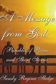 A Message from God: Parables of Poems & Short Stories