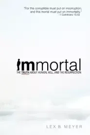 Immortal: The Truth about Heaven, Hell, and the Resurrection