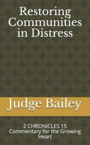 Restoring Communities in Distress: 2 CHRONICLES 15 Commentary for the Growing Heart