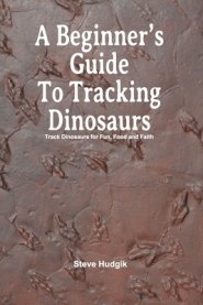 A Beginner's Guide To Tracking Dinosaurs: Track Dinosaurs and Discover Truth