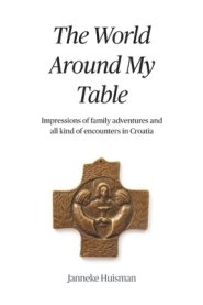 The World Around My Table: Impressions of family adventures and all kind of encounters in Croatia