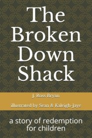 The Broken Down Shack: A Story Of Redemption For Children