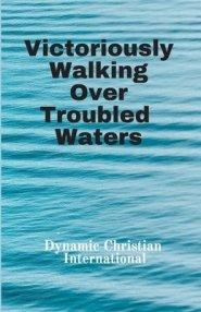 Victoriously Walking Over Troubled Waters