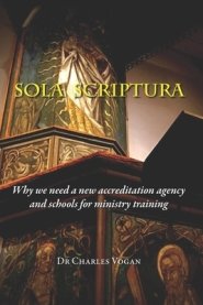 Sola Scriptura: Why We Need a New Accreditation Agency and Schools for Ministry Training