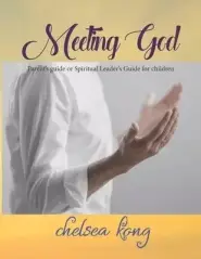 Meeting God: Parent's guide or Spiritual Leader's Guide for children