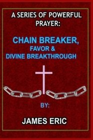 A series of powerful prayer: Chain breaker, Favor & Divine breakthrough