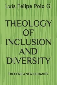 Theology of Inclusion and Diversity: Creating a New Humanity