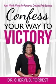 Confess Your Way to Victory: Your Words Have the Power to Create Life & Success