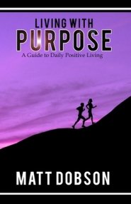 Living With Purpose: A Guide to Daily Positive Living