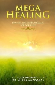 Mega Healing: Prayers for Divine Healing for Your Life