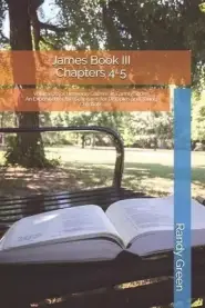 James Book III: Chapter 4-5: Volume 22 of Heavenly Citizens in Earthly Shoes, An Exposition of the Scriptures for Disciples and Young