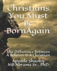 Christians You Must Be Born-Again: The Difference Between A Believer & A Christian