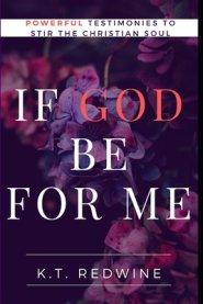 If God Be For Me...: Powerful Testimonies to Stir the Christian Soul