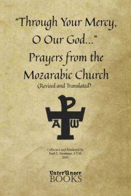 Through Your Mercy, O Our God... Prayers from the Mozarabic Church (Revised and Translated)