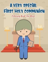 A Very Special First Holy Communion Coloring Book For Boys: 25 Wonderful Pages To Color And Celebrate Church & Communion For Young Boys