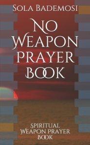 No Weapon Prayer Book: Spiritual Weapon Prayer Book