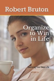 Organize to Win in Life: Realizing Your Best Life