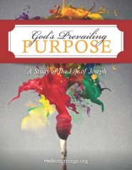 God's Prevailing Purpose: Rejection, Reconciliation, and Redemption: A Study of the Life of Joseph