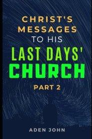 Christ's Messages To His Last Day's Church - Part II: The State Of The Church At This End Of Time - II