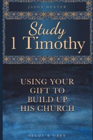 Study 1 Timothy - Using Your Gift To Build Up His Church