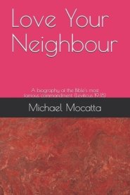 Love Your Neighbour: A biography of the commandment from Leviticus 19:18