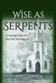 Wise as Serpents: Growing Wise to the Evil Among Us