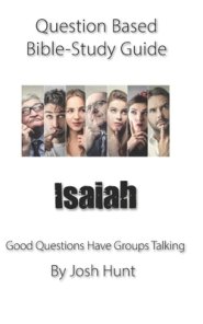 Question-based Bible Study Guide -- Isaiah: Good Questions Have Groups Talking